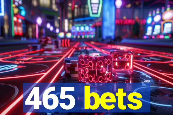 465 bets